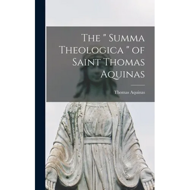 The " Summa Theologica " of Saint Thomas Aquinas
