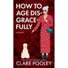 How to Age Disgracefully