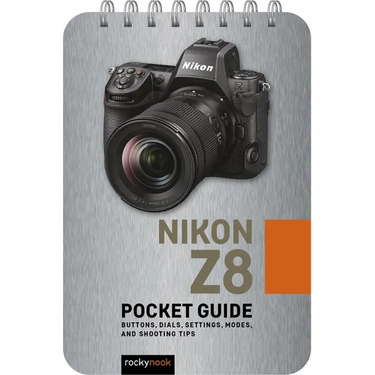 Nikon Z8: Pocket Guide: Buttons, Dials, Settings, Modes, and Shooting Tips