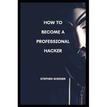 How To Become A Professional Hacker: Hack any devices and any social media account