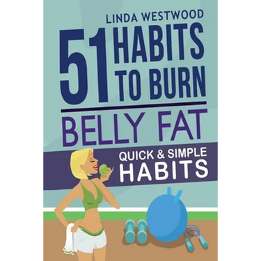 Belly Fat (3rd Edition): 51 Quick & Simple Habits to Burn Belly Fat & Tone Abs!