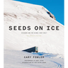 Seeds on Ice: Svalbard and the Global Seed Vault: New and Updated Edition