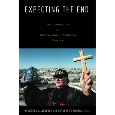 Expecting the End: Millennialism in Social and Historical Context