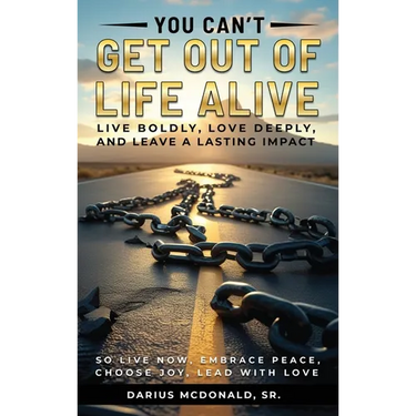 You Can't Get Out of Life Alive So Live Now