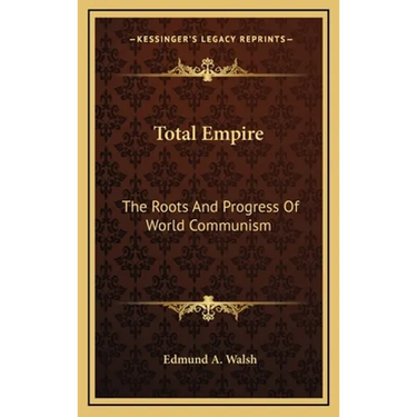 Total Empire: The Roots And Progress Of World Communism