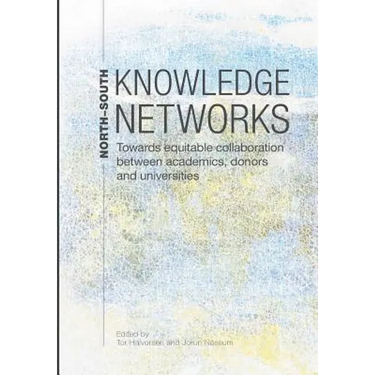 North-South Knowledge Networks: Towards Equitable Collaboration Between Academics, Donors and Universities