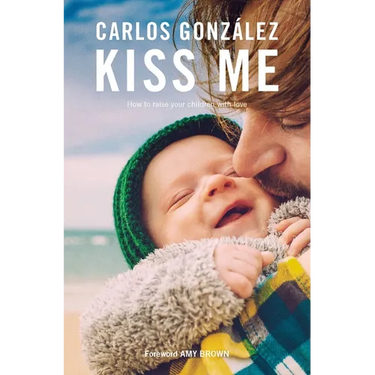 Kiss Me: How to Raise Your Children with Love