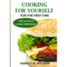 COOKING FOR YOURSELF for the First Time: Help Has Arrived - 120 Easy, Healthy Recipes
