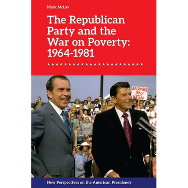 The Republican Party and the War on Poverty: 1964-1981