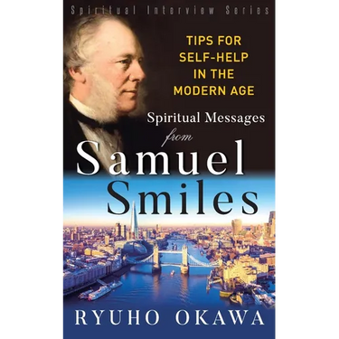 Spiritual Messages from Samuel Smiles: Tips for Self-Help in the modern age