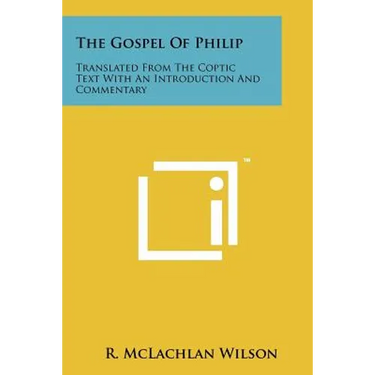 The Gospel of Philip: Translated from the Coptic Text with an Introduction and Commentary