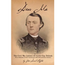 Dear Ma - The Civil War Letters of Curtis Clay Pollock: First Defender and First Lieutenant, 48th Pennsylvania Infantry