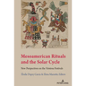Mesoamerican Rituals and the Solar Cycle: New Perspectives on the Veintena" Festivals