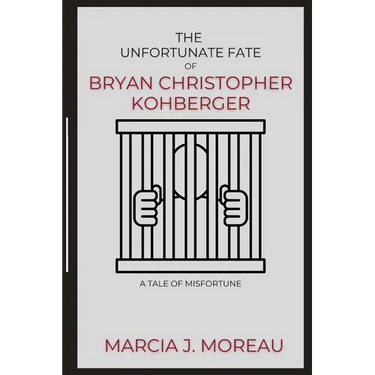 The Unfortunate Fate of Bryan Christopher Kohberger: A Tale of Misfortune