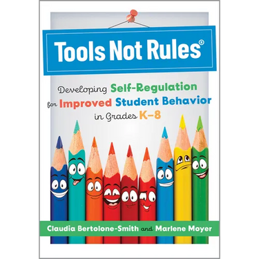 Tools Not Rules(r): Developing Self-Regulation for Improved Student Behavior in Grades K-8 (Discover the Tools Not Rules Approach to Better Student Be