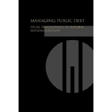 Managing Public Debt: From Diagnostics to Reform Implementation
