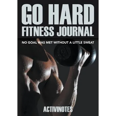 Go Hard Fitness Journal - No Goal Was Met Without A Little Sweat