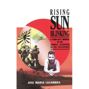 Rising Sun Blinking: A Young Boy's Memoirs of the Japanese Occupation of the Philippines