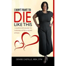 I Don't Want to Die Like This: A Survivor's Guide To Thriving After a Heart Attack