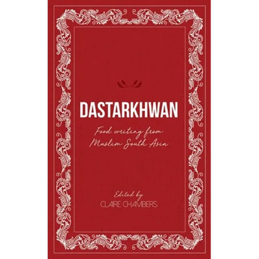 Dastarkhwan: Food Writing from Muslim South Asia