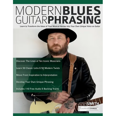 Modern Blues Guitar Phrasing: Learn to Transform the Ideas of Your Musical Heroes Into Your Own Unique Voice on Guitar