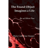 The Found Object Imagines a Life: New and Selected Poems
