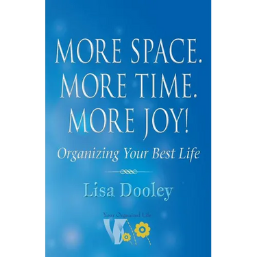 More Space. More Time. More Joy!: Organizing Your Best Life