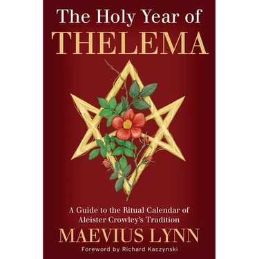 The Holy Year of Thelema: A Guide to the Ritual Calendar of Aleister Crowley's Tradition