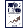 Just Driving to Thriving: A Leadership Guide to Decrease Stress and Increase Profits