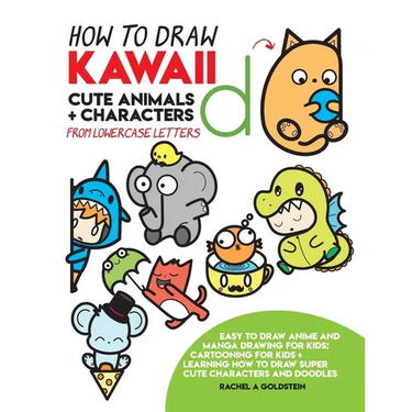 How to Draw Kawaii Cute Animals + Characters from Lowercase Letters: Easy to Draw Anime and Manga Drawing for Kids: Cartooning for Kids + Learning How