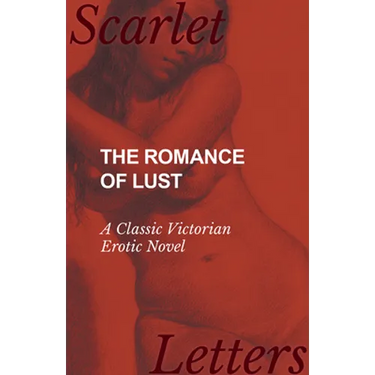The Romance of Lust - A Classic Victorian Erotic Novel