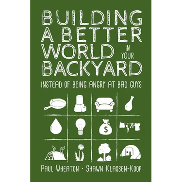 Building a Better World in Your Backyard: Instead of Being Angry at Bad Guys