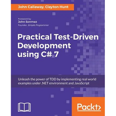 Practical Test-Driven Development using C# 7