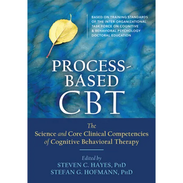 Process-Based CBT: The Science and Core Clinical Competencies of Cognitive Behavioral Therapy