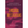 Sensorial Investigations: A History of the Senses in Anthropology, Psychology, and Law
