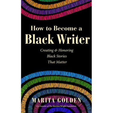 How to Become a Black Writer: Creating and Honoring Black Stories That Matter (the Power of Black Stories, Inspiration for Black Storytellers)
