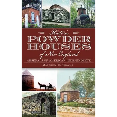 Historic Powder Houses of New England: Arsenals of American Independence