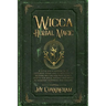 Wicca Herbal Magic: A little Encyclopedia of 25 Different Herbs and Plants Used by Modern Wiccan and Witchcraft Adepts for Magic Rituals a