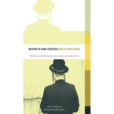 Neither in Dark Speeches Nor in Similitudes: Reflections and Refractions Between Canadian and American Jews