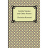 Goblin Market and Other Poems