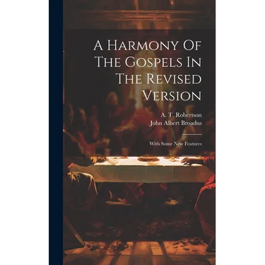 A Harmony Of The Gospels In The Revised Version: With Some New Features