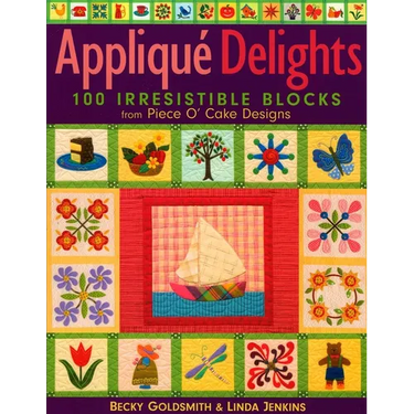 Appliqué Delights: 100 Irresistible Blocks from Piece O' Cake Designs