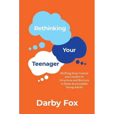 Rethinking Your Teenager: Shifting from Control and Conflict to Structure and Nurture to Raise Accountable Young Adults