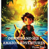 Dennis and His Amazon Adventures