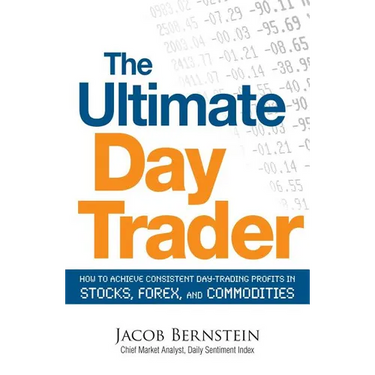 The Ultimate Day Trader: How to Achieve Consistent Day Trading Profits in Stocks, Forex, and Commodities