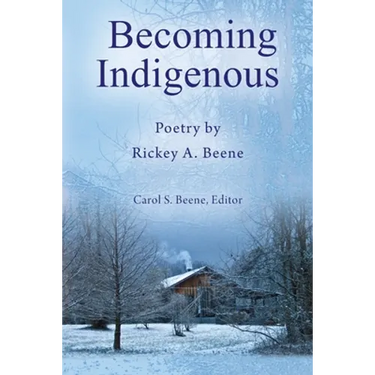 Becoming Indigenous: Poetry by Rickey A. Beene