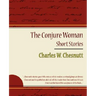 The Conjure Woman - Short Stories