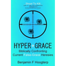 Hyper-Grace: Biblically Confronting Current False-Grace Heresies