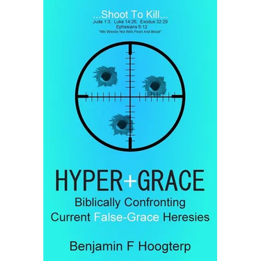 Hyper-Grace: Biblically Confronting Current False-Grace Heresies