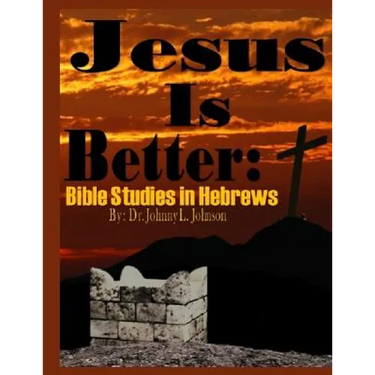 Jesus Is Better: Bible Studies in Hebrews